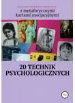 Анастасия Колендо-Смирнова - 20 technik psychologicznych z metaforycznymi kartami asocjacyjnymi
