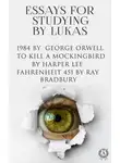 Lukas - Essays for Studying (1984, To Kill a Mockingbird, Fahrenheit 451)