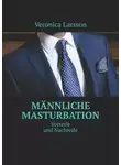 Veronica Larsson - Männliche Masturbation. Vorteile und Nachteile