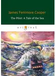 Джеймс Фенимор Купер - The Pilot: A Tale of the Sea