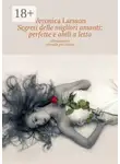Veronica Larsson - Segreti delle migliori amanti: perfette e abili a letto. Allenamento sessuale per donne