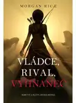 Морган Райс - Vládce, Rival, Vyhnanec 