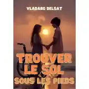 Постер книги Trouver le sol sous les pieds