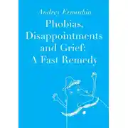 Постер книги Phobias, Disappointments and Grief: A Fast Remedy