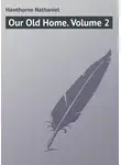 Натаниель Готорн - Our Old Home. Volume 2