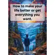 Постер книги How to make your life better or get everything you want