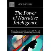 Постер книги The Power of Narrative Intelligence. Enhancing your mind’s potential. The art of understanding, influencing and acting