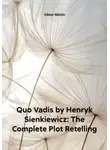 Виктор Никитин - Quo Vadis by Henryk Sienkiewicz: The Complete Plot Retelling