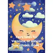 Постер книги Fairy tales for Veronica, or almost true stories. Book 1