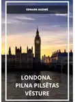 Edgars Auziņš - Londona. Pilna pilsētas vēsture