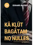 Edgars Auziņš - Kā kļūt bagātam no nulles