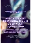 Sultonali Abduraxmonov - Avtomatlashtirishning texnik vositalari. O’quv qo’llanma