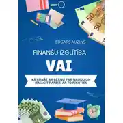 Постер книги Finanšu izglītība vai kā runāt ar bērnu par naudu un iemācīt pareizi ar to rīkoties