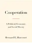 Бернард Харкорт - Кооперация. Политическая, экономическая и социальная теория